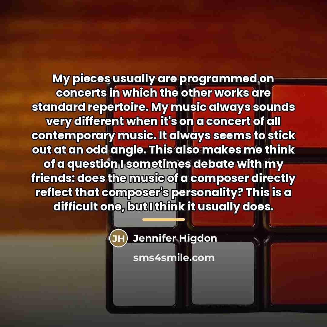 “My pieces usually are programmed on concerts in which the…” quote by Jennifer Higdon