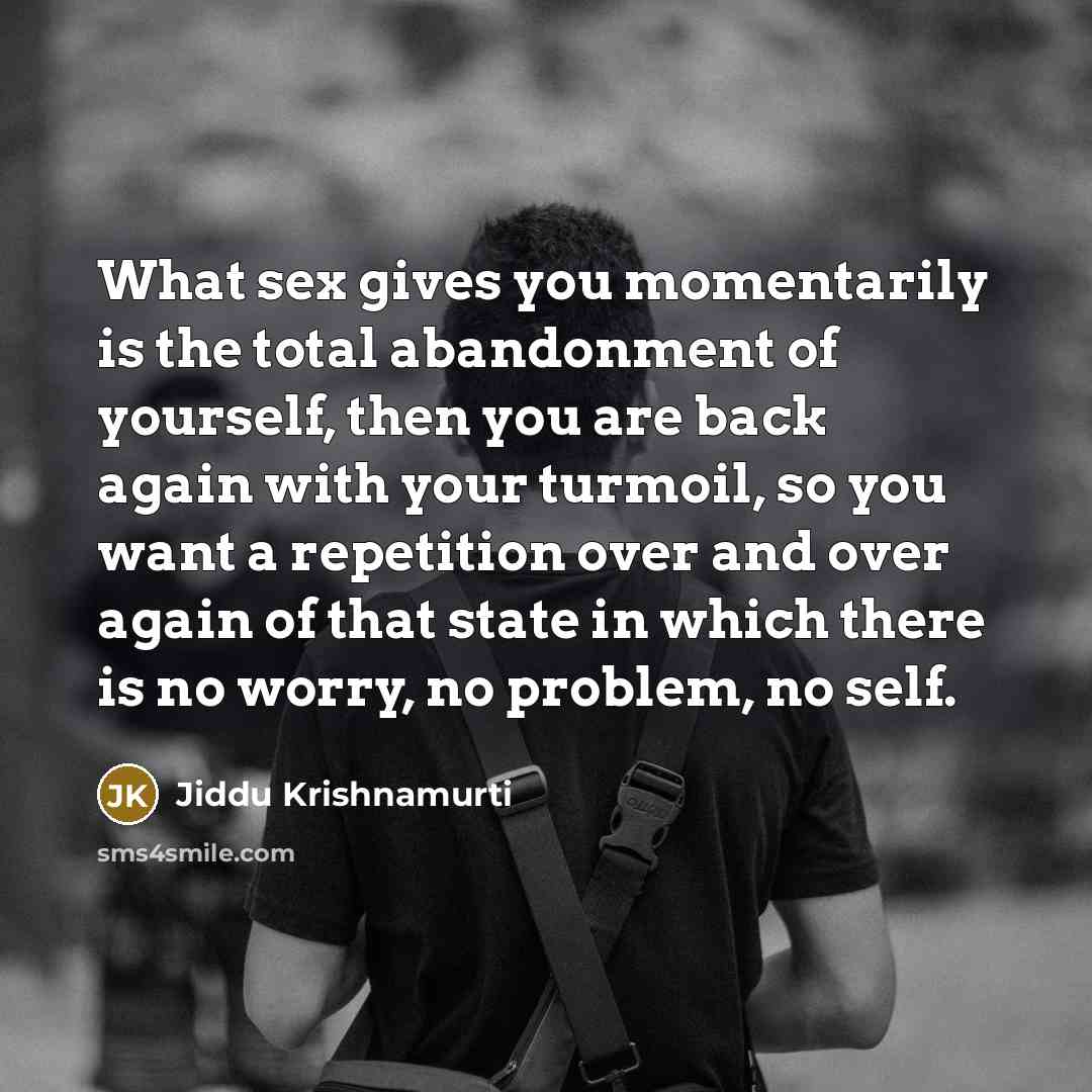 “What sex gives you momentarily is the total abandonment of…” quote by Jiddu Krishnamurti