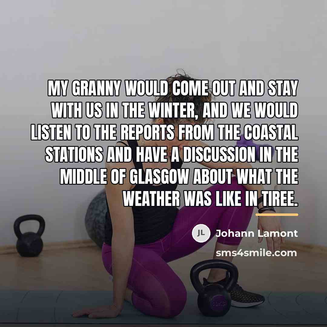 “My granny would come out and stay with us in…” quote by Johann Lamont
