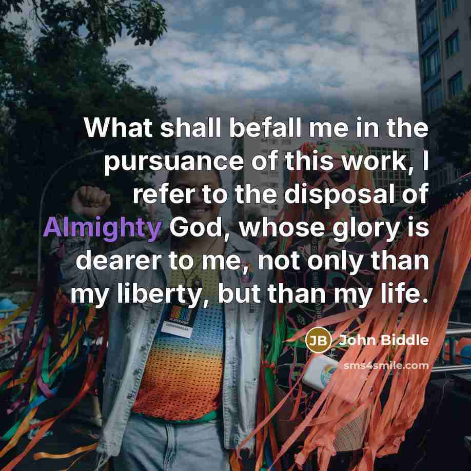 “What shall befall me in the pursuance of this work,…” quote by John Biddle
