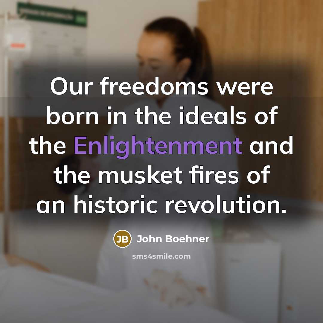 “Our freedoms were born in the ideals of the Enlightenment…” quote by John Boehner
