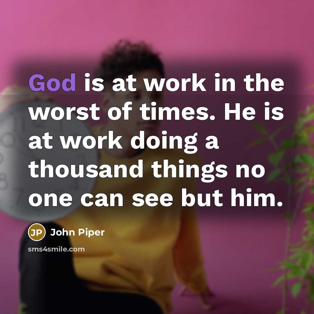 “God is at work in the worst of times. He…” quote by John Piper