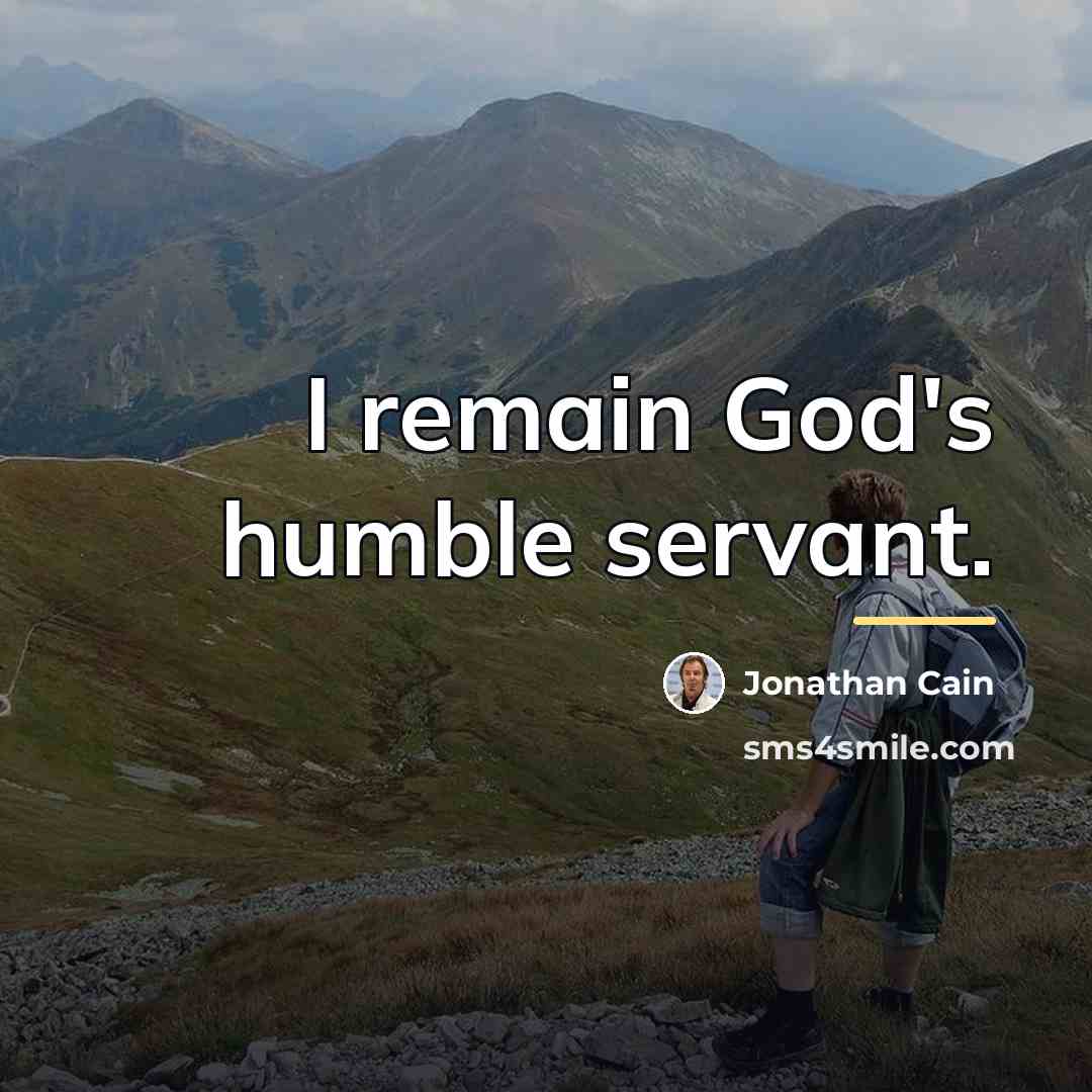 “I remain God's humble servant.…” quote by Jonathan Cain