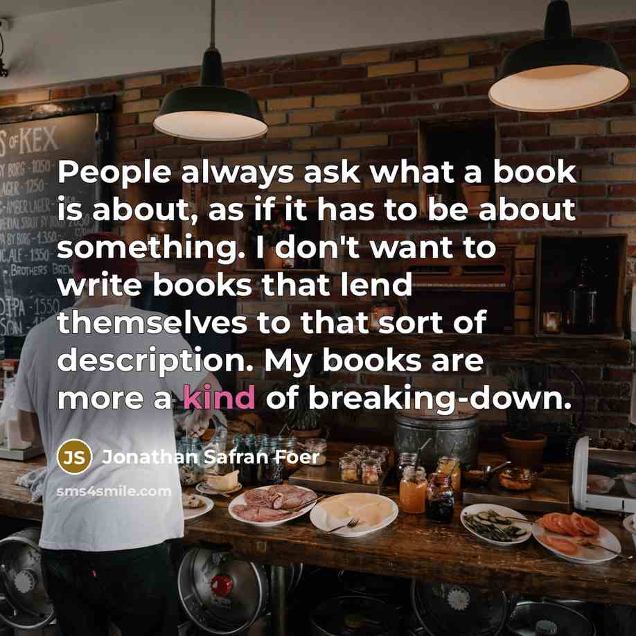 “People always ask what a book is about, as if…” quote by Jonathan Safran Foer