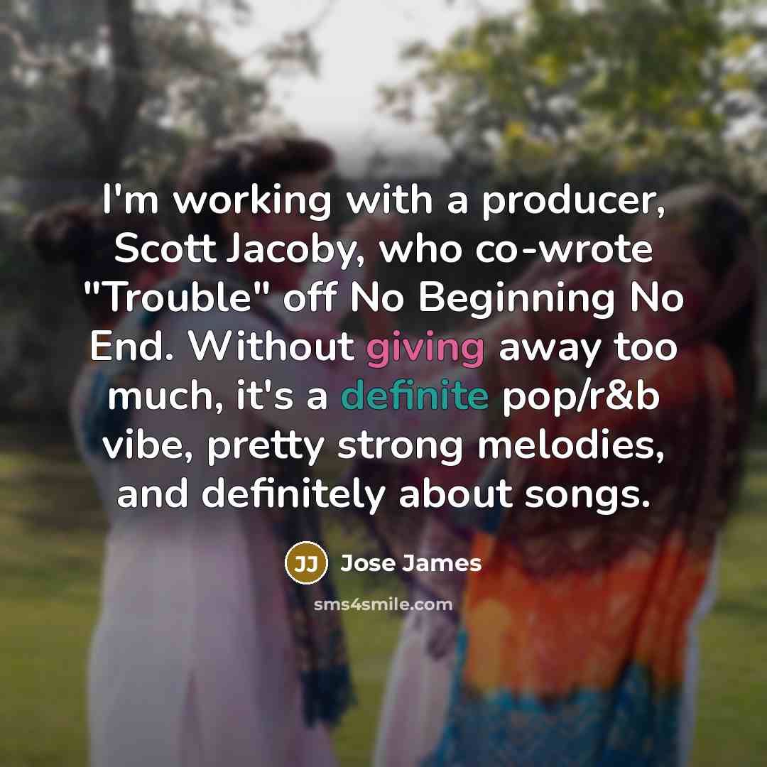 “I'm working with a producer, Scott Jacoby, who co-wrote "Trouble"…” quote by Jose James