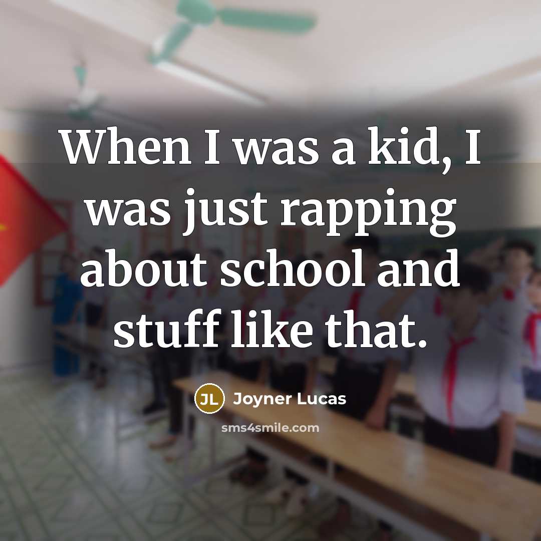 “When I was a kid, I was just rapping about…” quote by Joyner Lucas