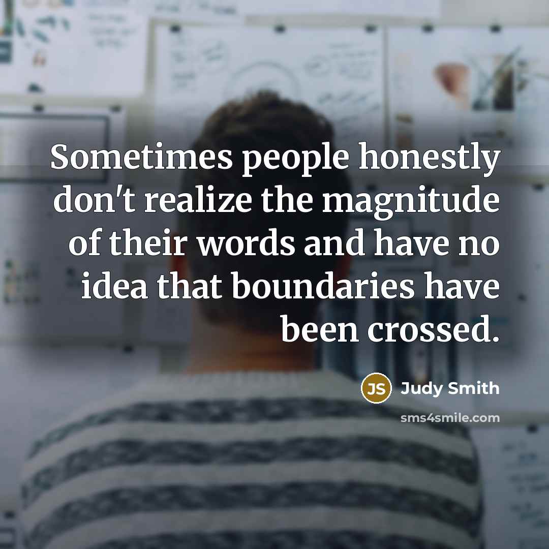 “Sometimes people honestly don't realize the magnitude of their words…” quote by Judy Smith