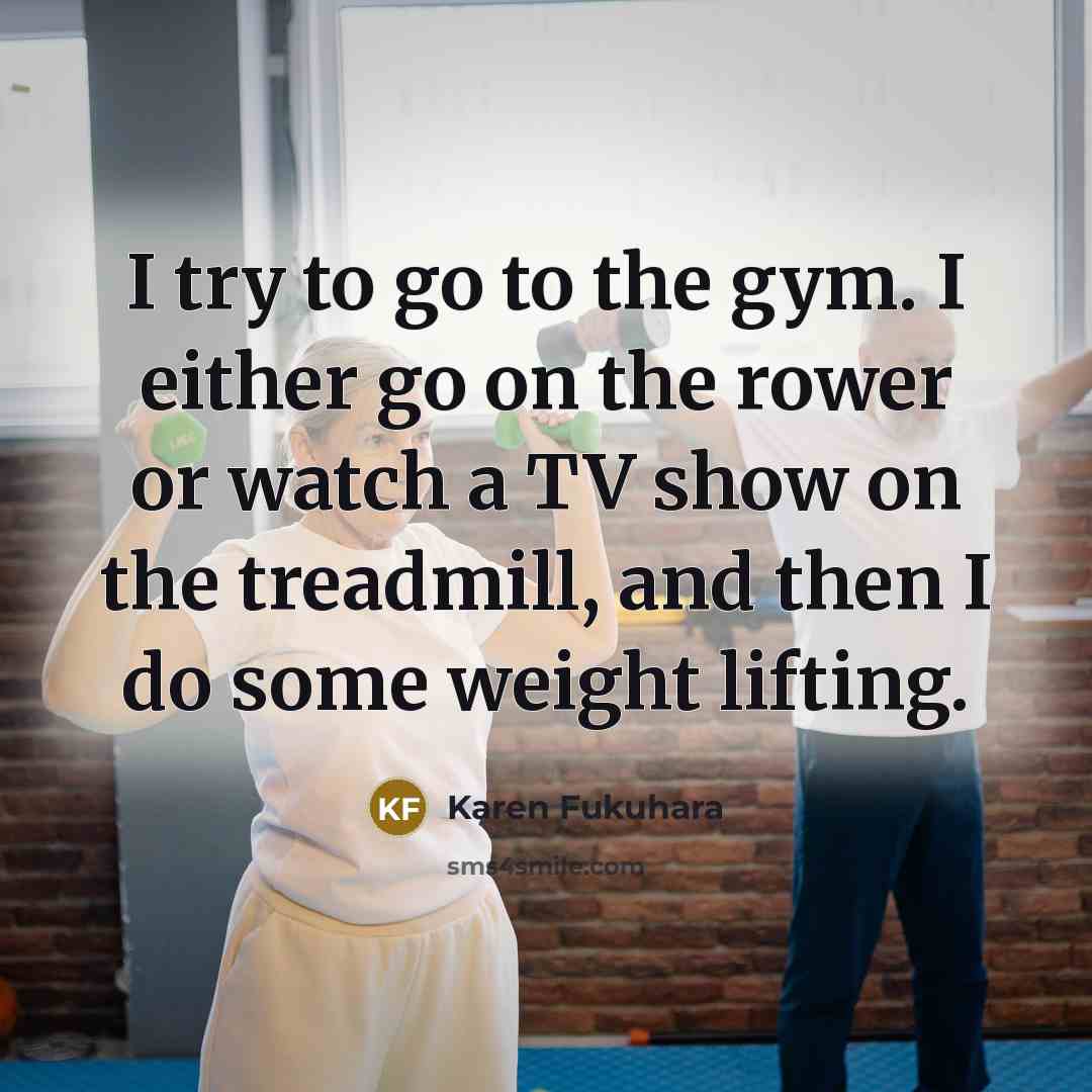 “I try to go to the gym. I either go…” quote by Karen Fukuhara