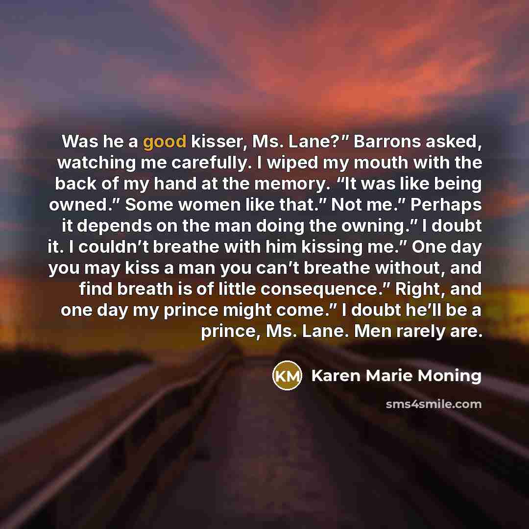 “Was he a good kisser, Ms. Lane?” Barrons asked, watching…” quote by Karen Marie Moning