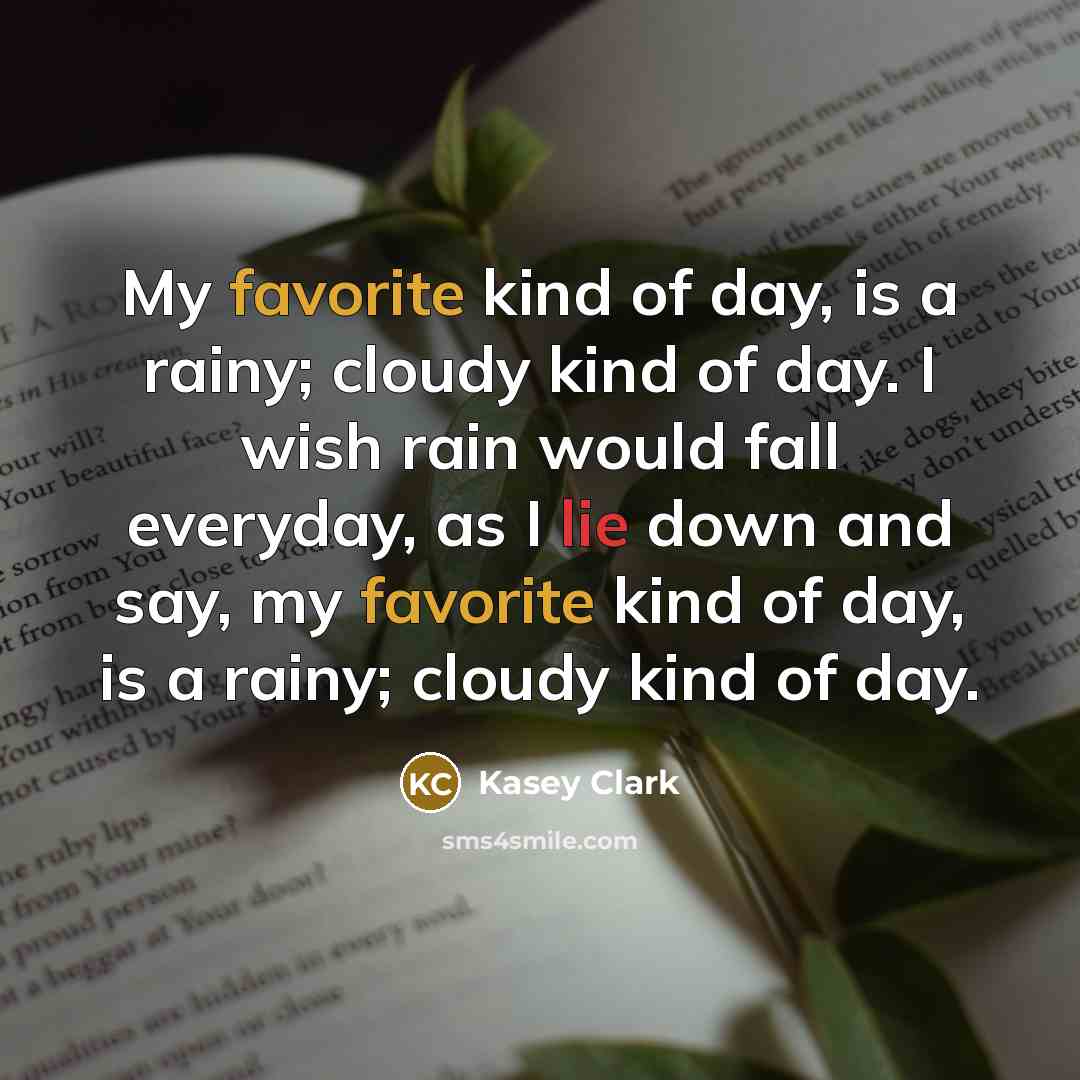“My favorite kind of day, is a rainy; cloudy kind…” quote by Kasey Clark