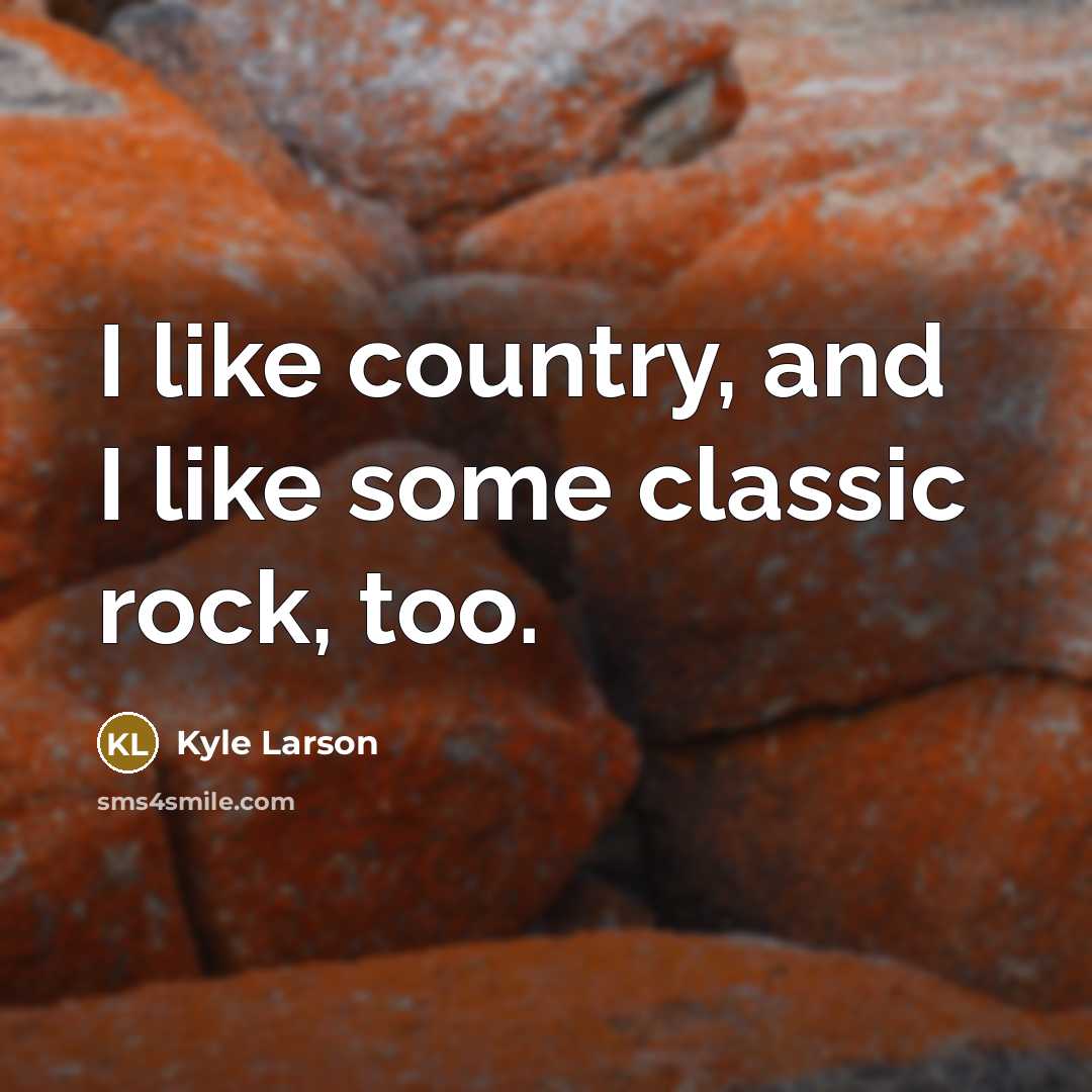 “I like country, and I like some classic rock, too.…” quote by Kyle Larson