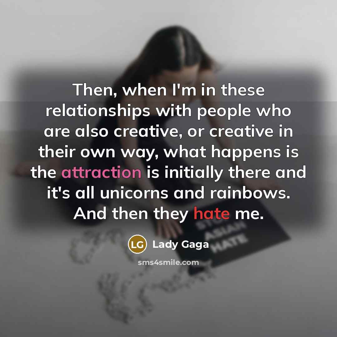 “Then, when I'm in these relationships with people who are…” quote by Lady Gaga