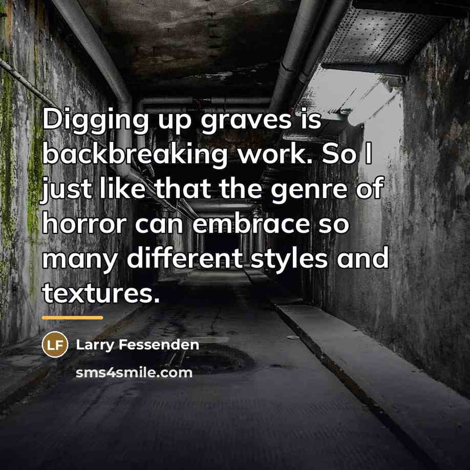 “Digging up graves is backbreaking work. So I just like…” quote by Larry Fessenden