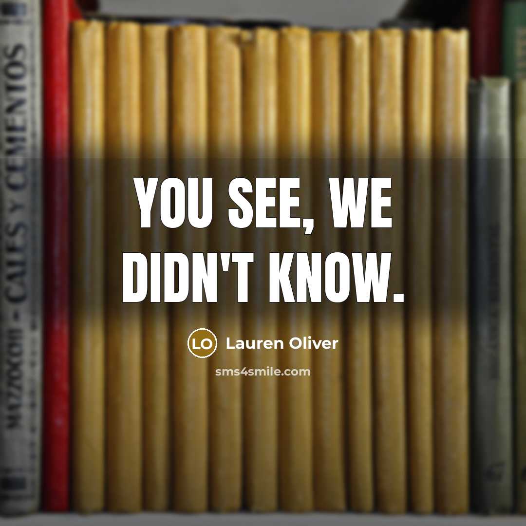 “You see, we didn't know.…” quote by Lauren Oliver