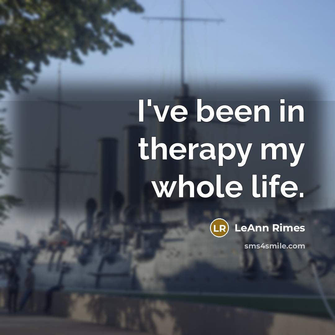 “I've been in therapy my whole life.…” quote by LeAnn Rimes