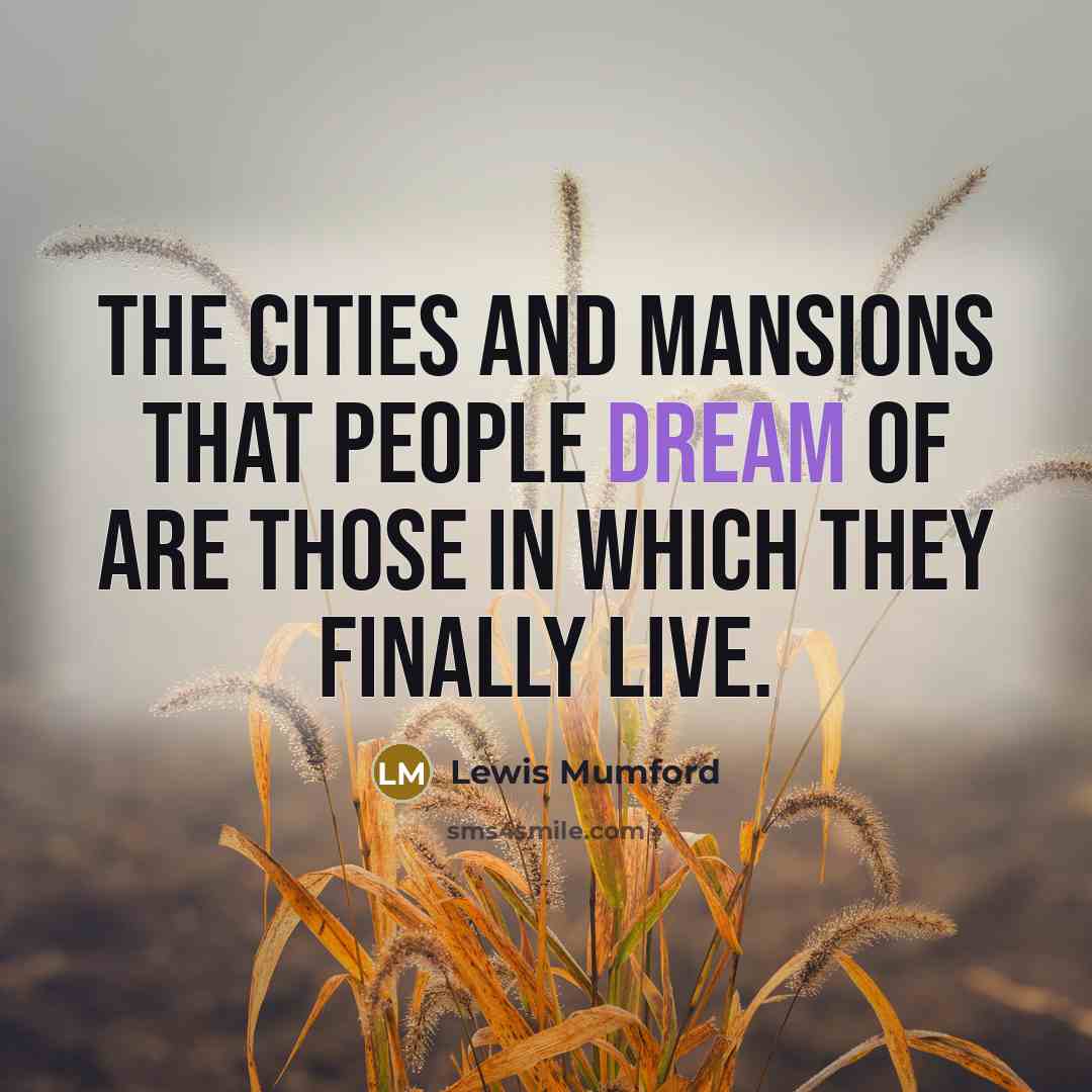 “The cities and mansions that people dream of are those…” quote by Lewis Mumford