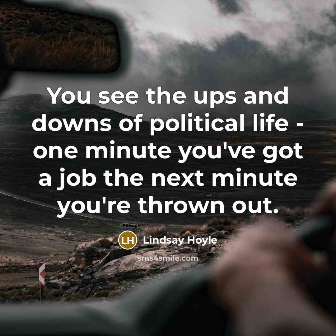 “You see the ups and downs of political life -…” quote by Lindsay Hoyle