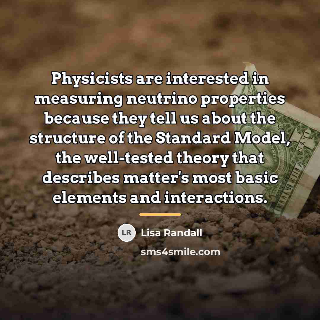 “Physicists are interested in measuring neutrino properties because they tell…” quote by Lisa Randall