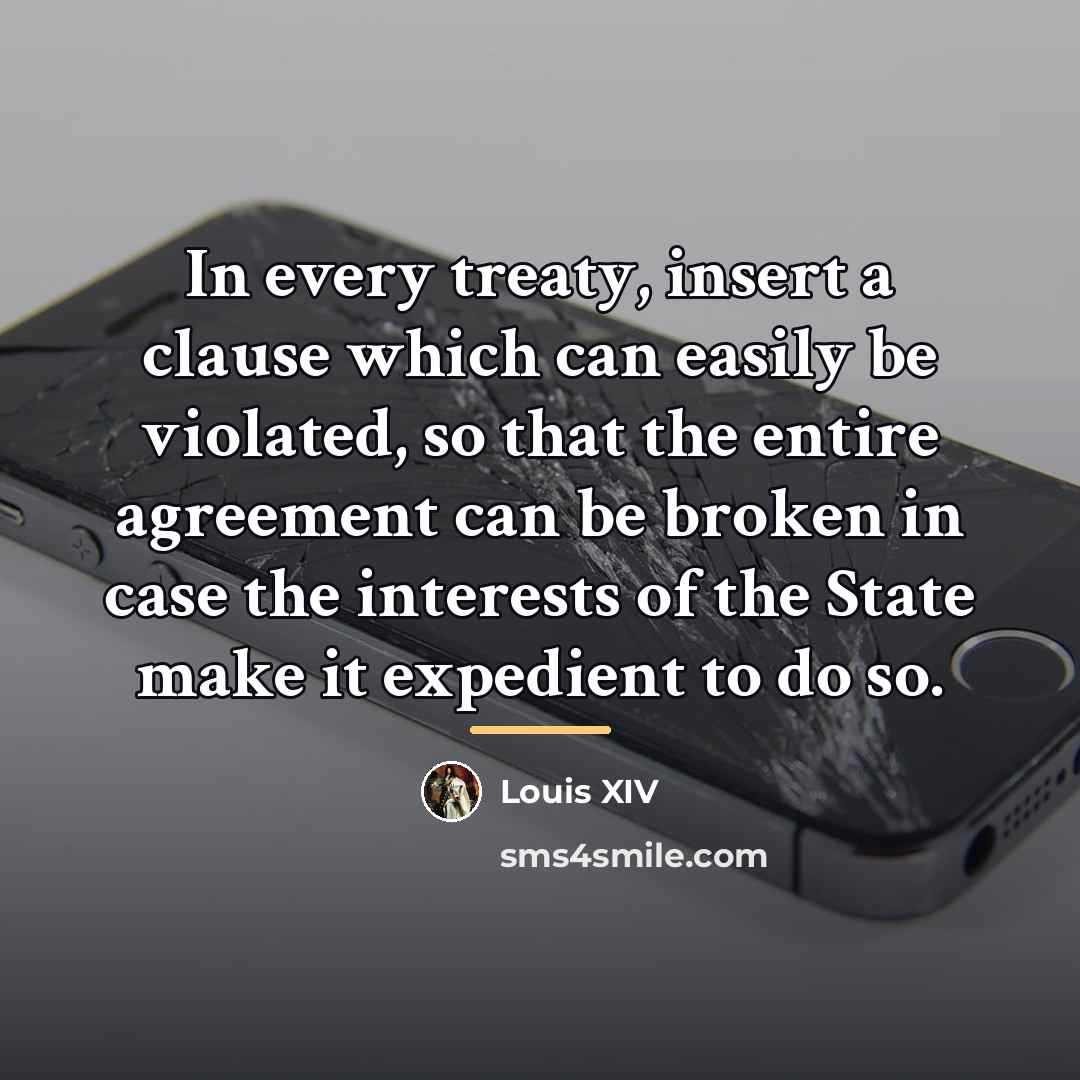 “In every treaty, insert a clause which can easily be…” quote by Louis XIV