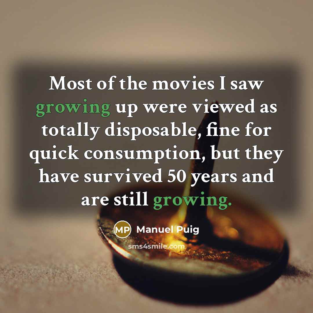 “Most of the movies I saw growing up were viewed…” quote by Manuel Puig