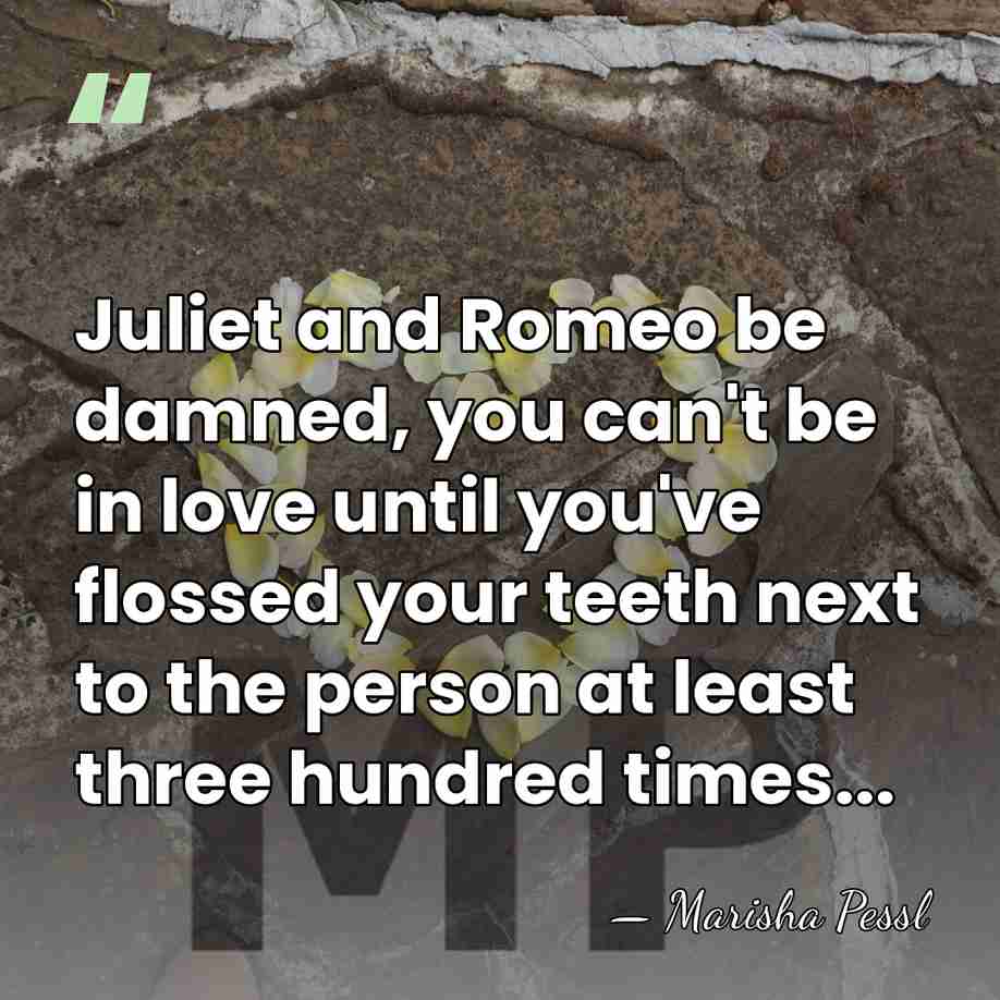 Juliet and Romeo be damned, you can't be in love until you've&hellip; - Marisha Pessl
