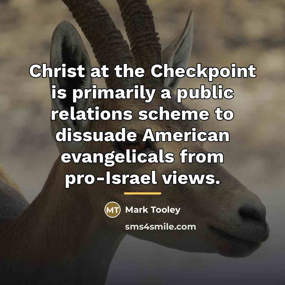 “Christ at the Checkpoint is primarily a public relations scheme…” quote by Mark Tooley