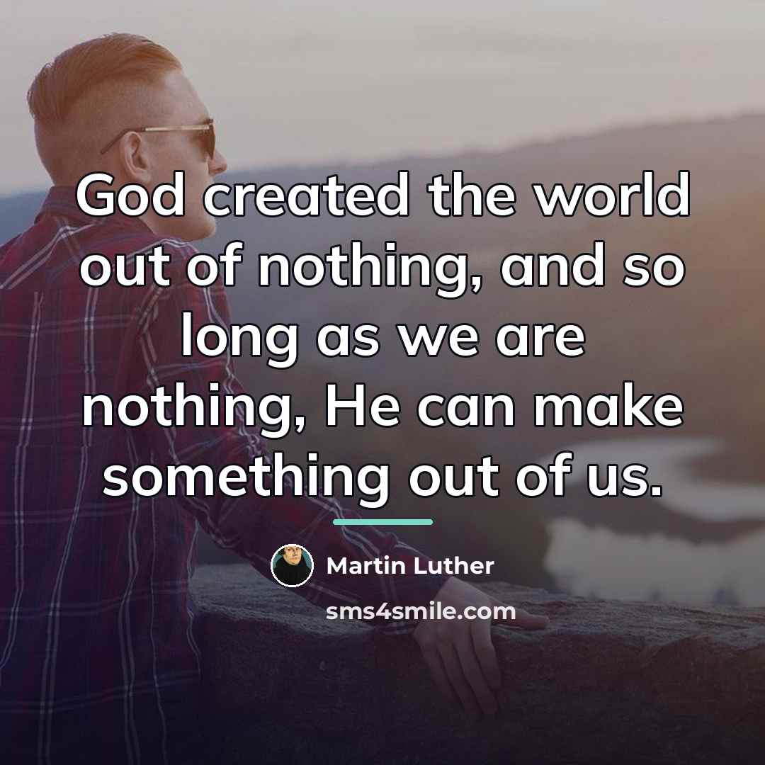 “God created the world out of nothing, and so long…” quote by Martin Luther
