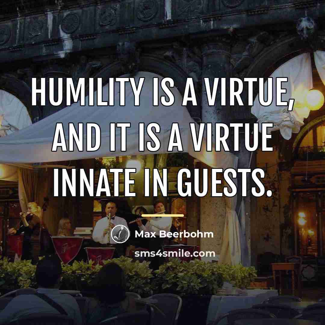 “Humility is a virtue, and it is a virtue innate…” quote by Max Beerbohm