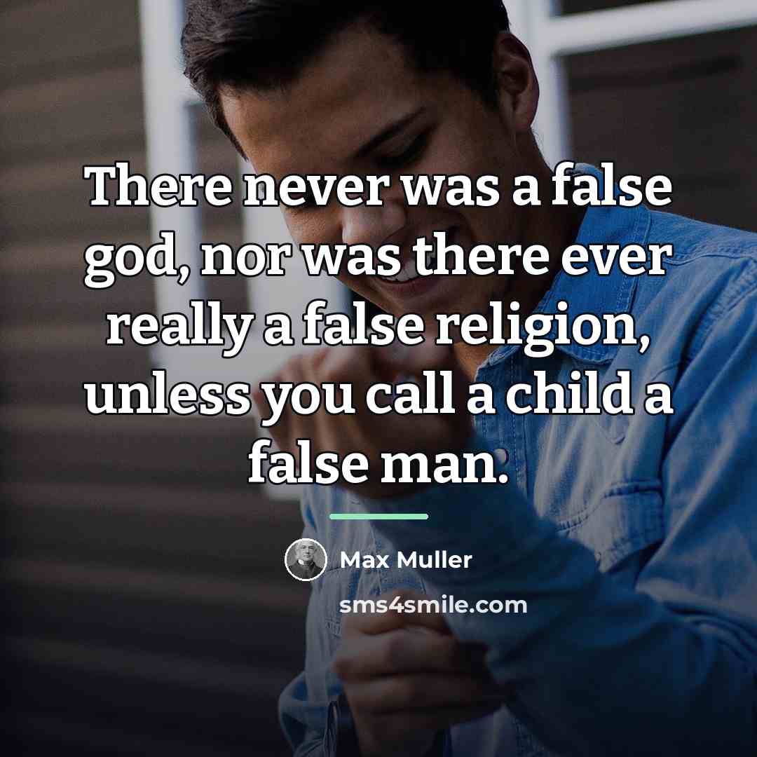 “There never was a false god, nor was there ever…” quote by Max Muller