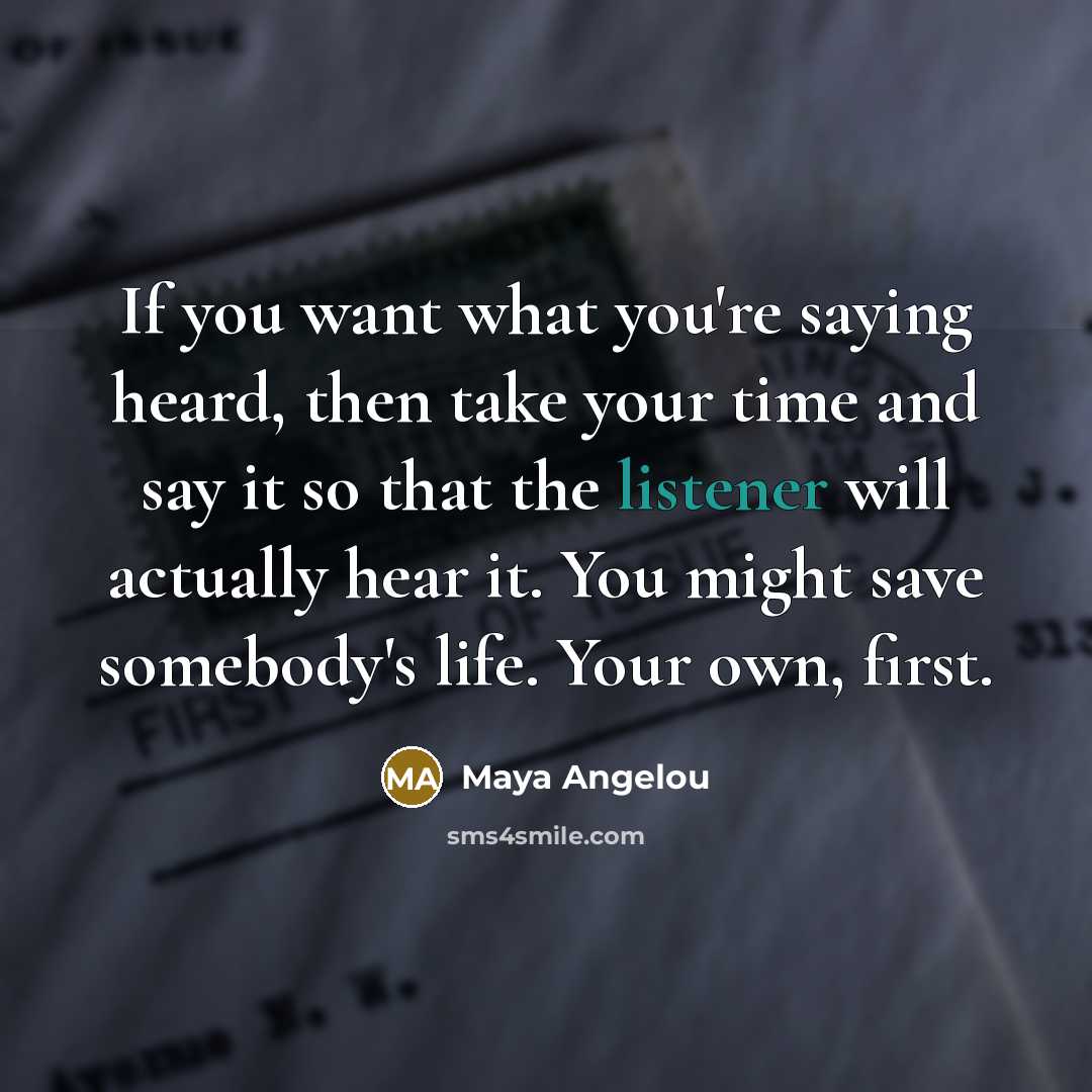 “If you want what you're saying heard, then take your…” quote by Maya Angelou