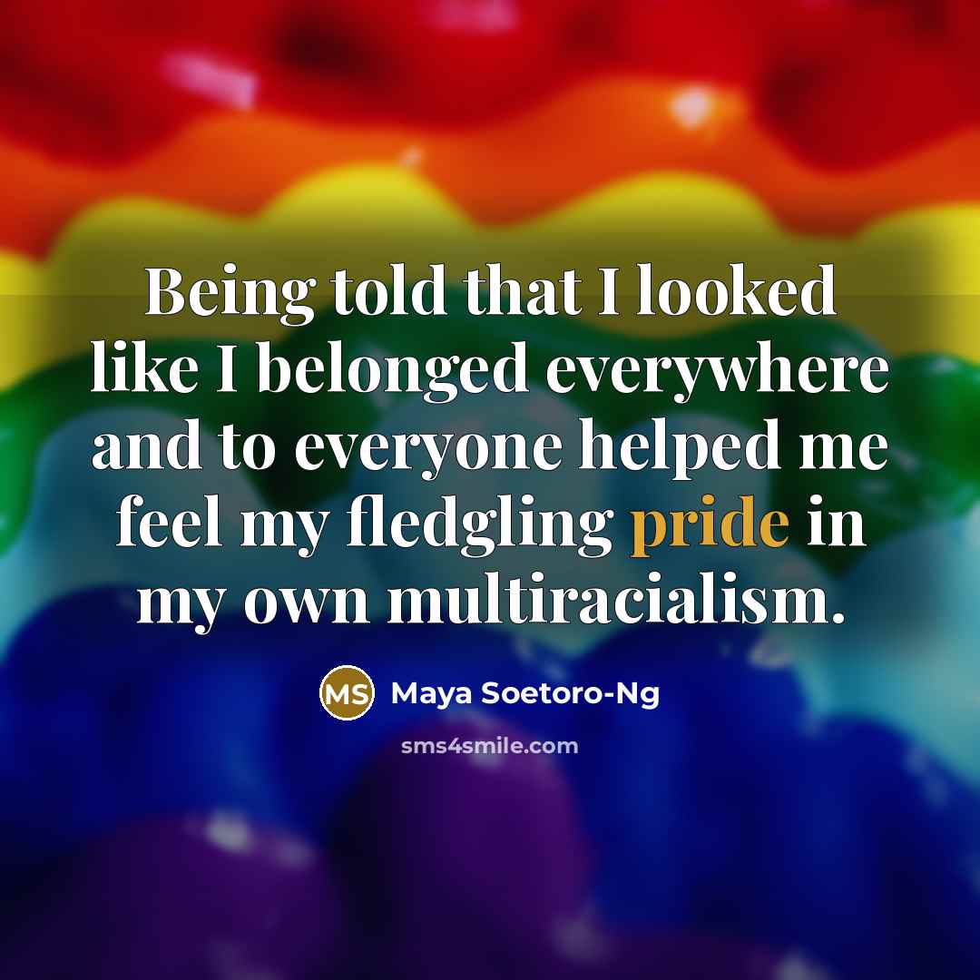 “Being told that I looked like I belonged everywhere and…” quote by Maya Soetoro-Ng