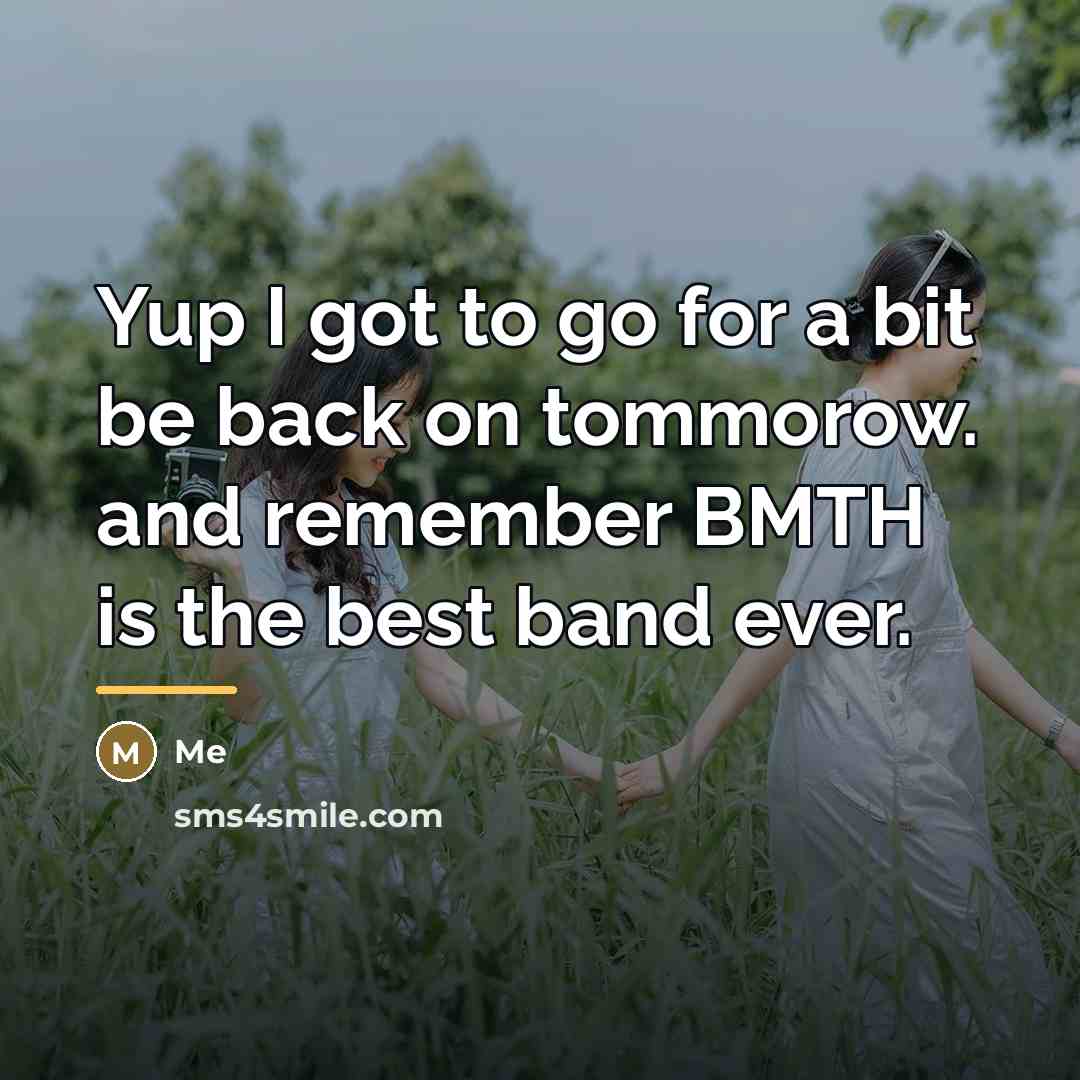 “Yup I got to go for a bit be back…” quote by Me