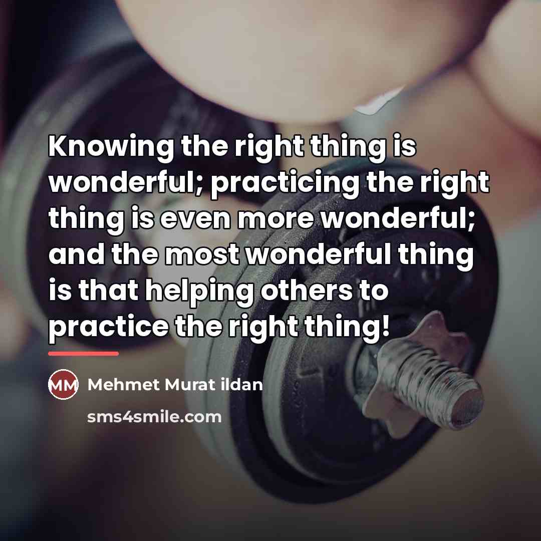 “Knowing the right thing is wonderful; practicing the right thing…” quote by Mehmet Murat Ildan