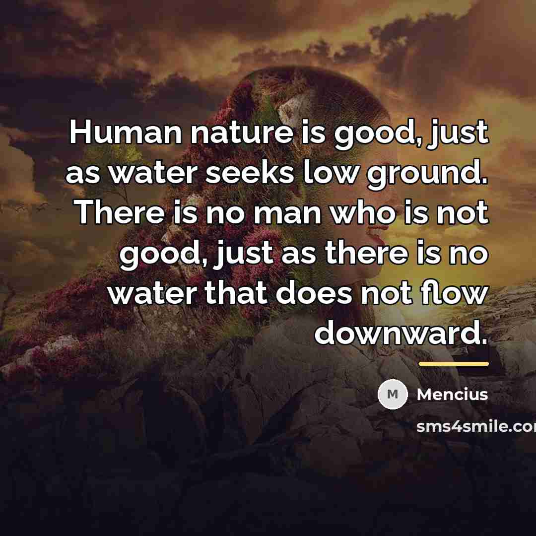 “Human nature is good, just as water seeks low ground.…” quote by Mencius