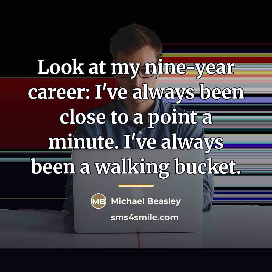 “Look at my nine-year career: I've always been close to…” quote by Michael Beasley