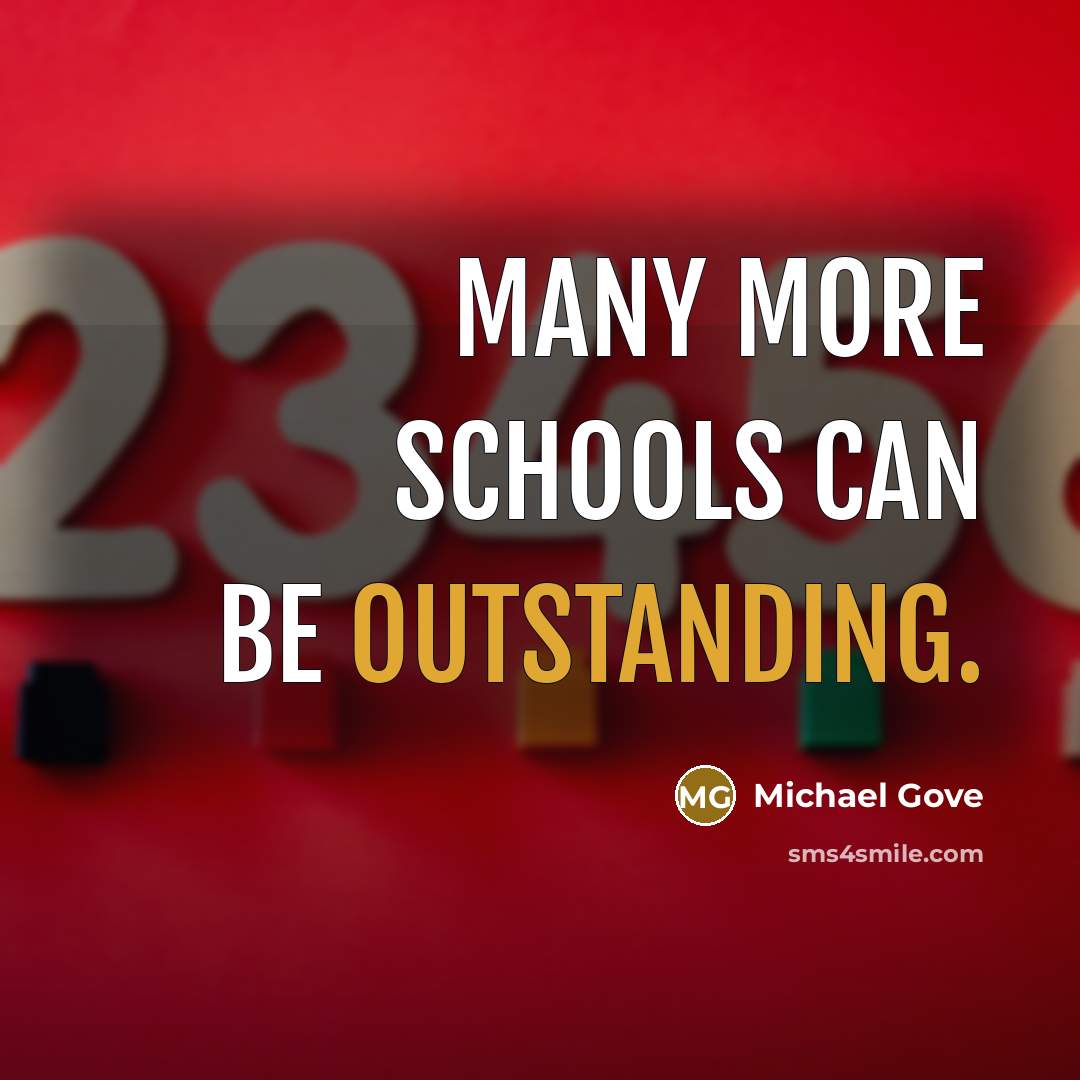 “Many more schools can be outstanding.…” quote by Michael Gove