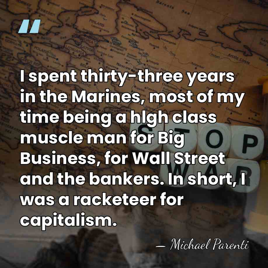 I spent thirty-three years in the Marines, most of my time being&hellip; - Michael Parenti