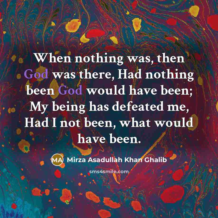 “When nothing was, then God was there, Had nothing been…” quote by Mirza Asadullah Khan Ghalib