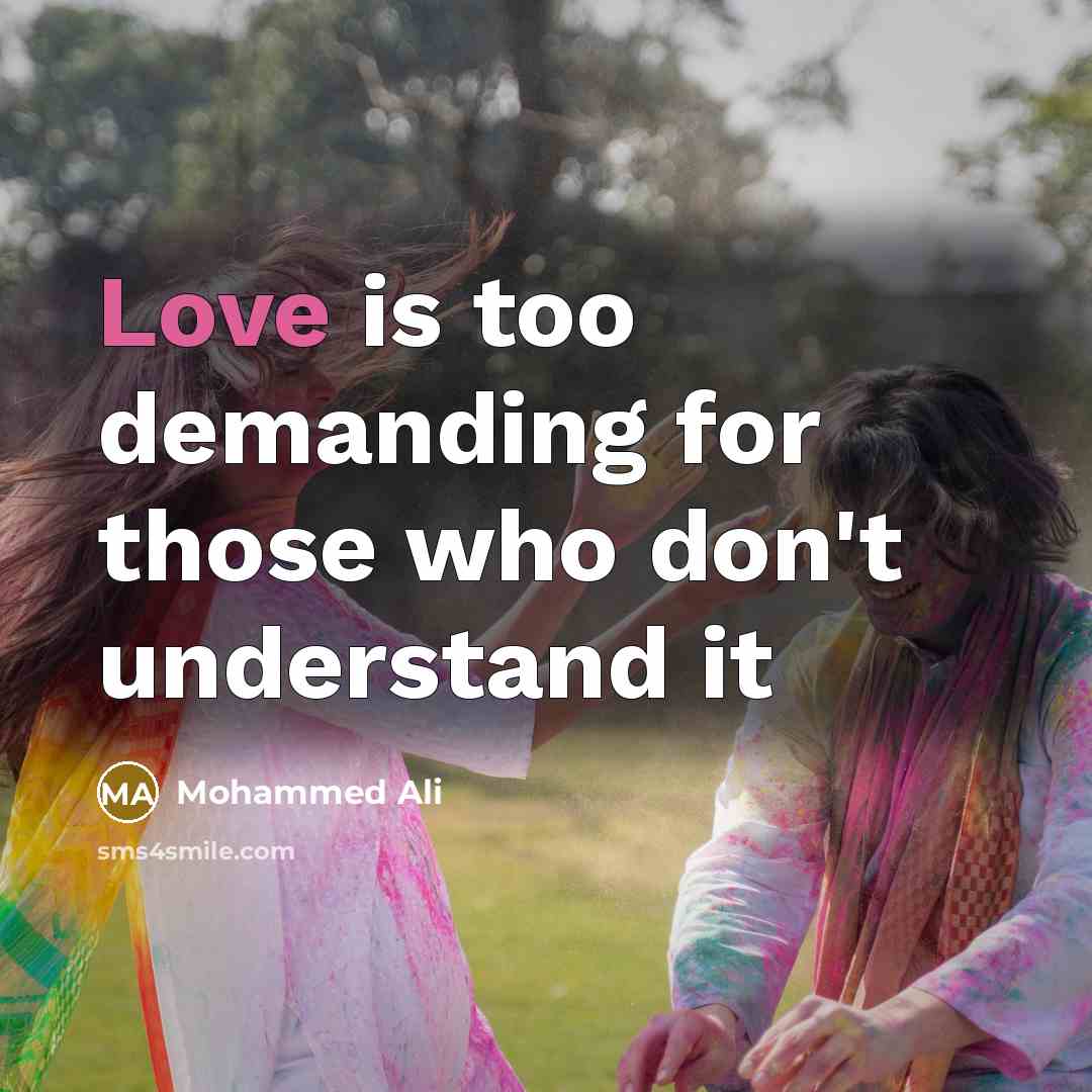 “Love is too demanding for those who don't understand it…” quote by Mohammed Ali