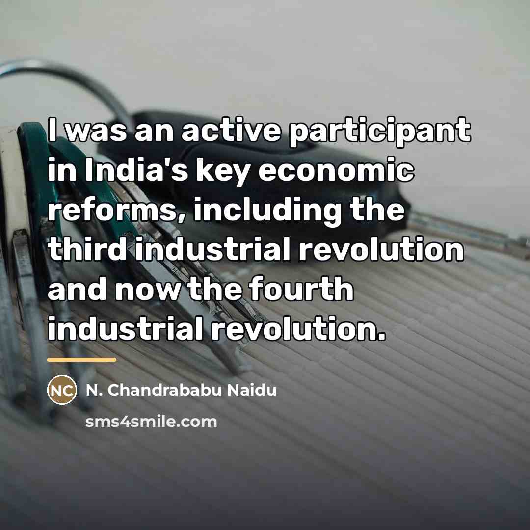 “I was an active participant in India's key economic reforms,…” quote by N. Chandrababu Naidu