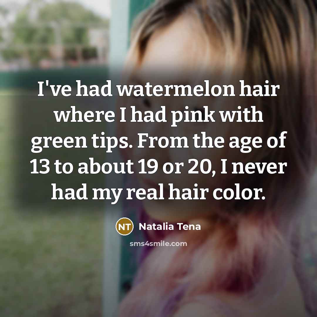 “I've had watermelon hair where I had pink with green…” quote by Natalia Tena