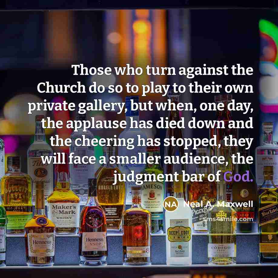 “Those who turn against the Church do so to play…” quote by Neal A. Maxwell