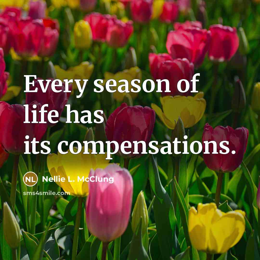 “Every season of life has its compensations.…” quote by Nellie L. McClung