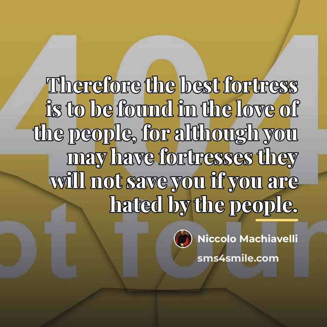 “Therefore the best fortress is to be found in the…” quote by Niccolo Machiavelli