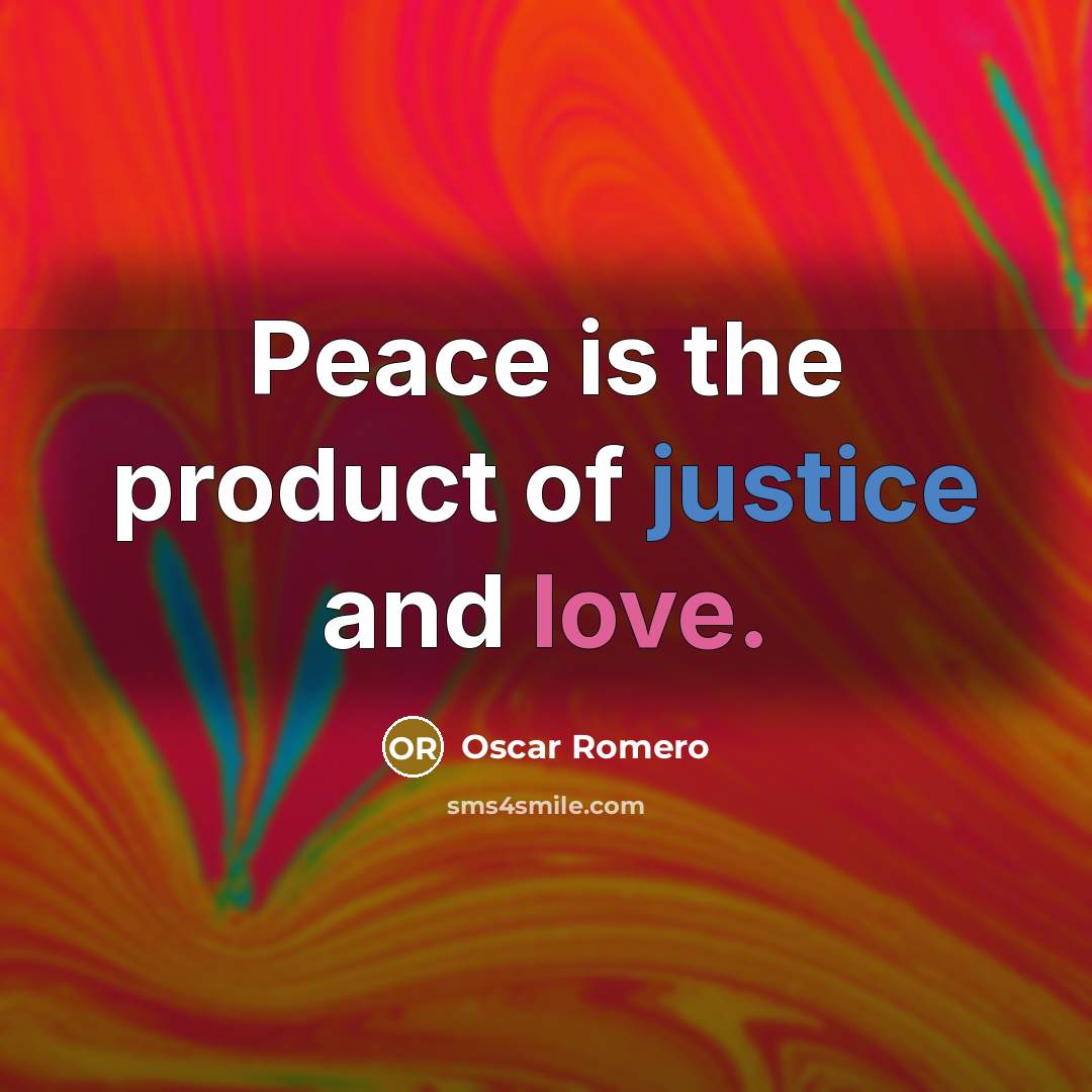 “Peace is the product of justice and love.…” quote by Oscar Romero