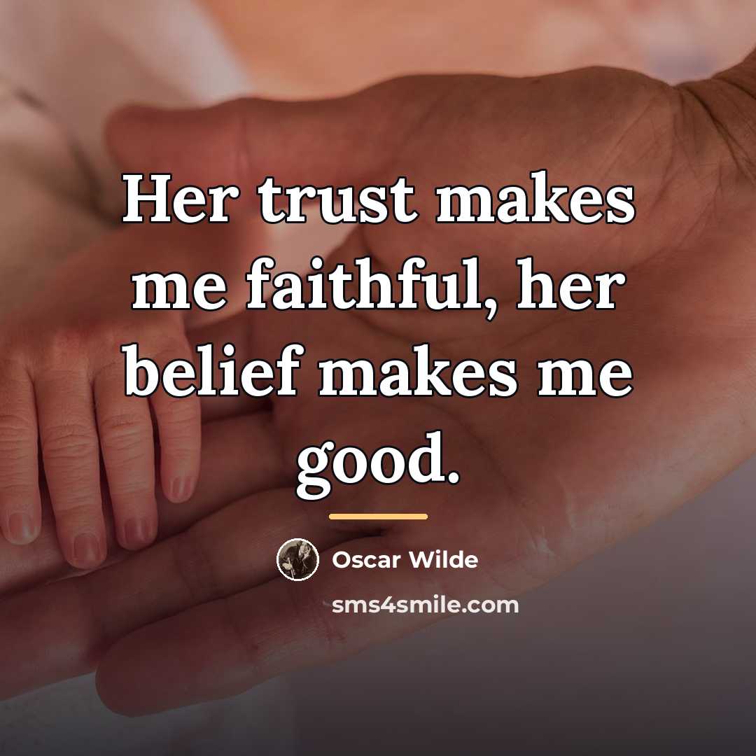 “Her trust makes me faithful, her belief makes me good.…” quote by Oscar Wilde