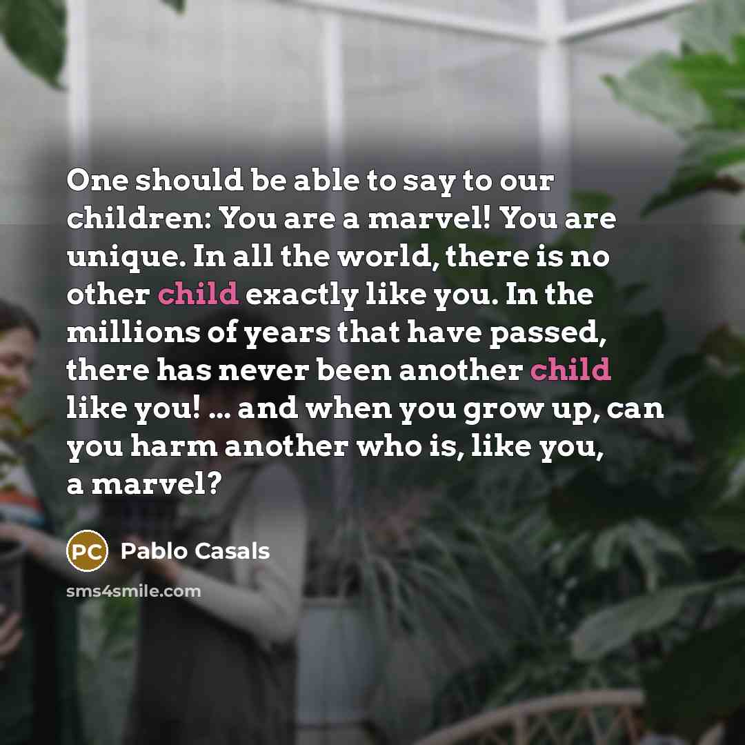 “One should be able to say to our children: You…” quote by Pablo Casals