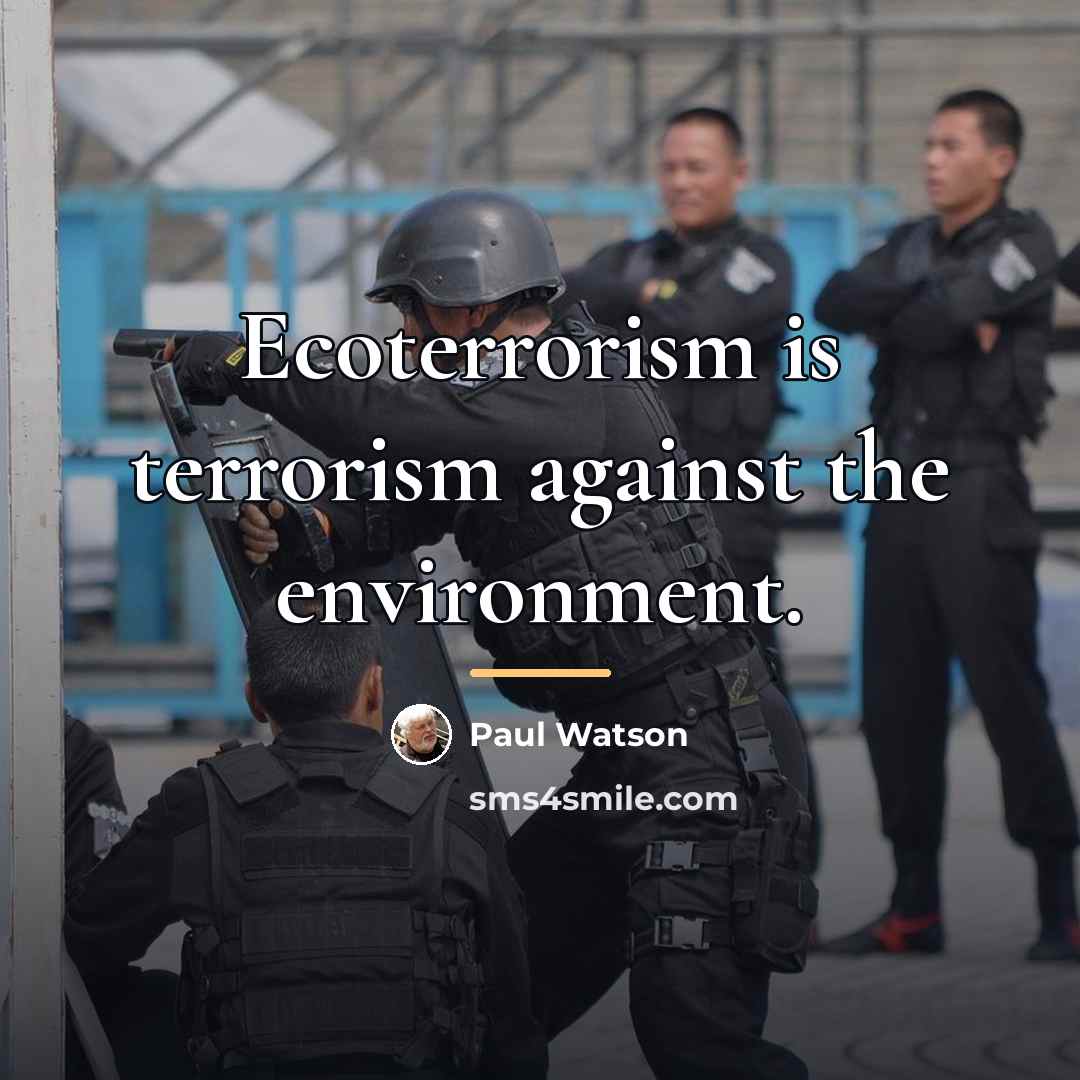 “Ecoterrorism is terrorism against the environment.…” quote by Paul Watson