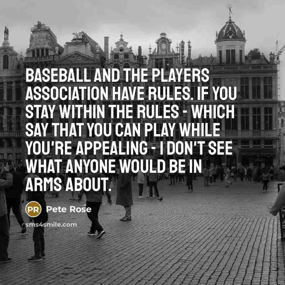 “Baseball and the players association have rules. If you stay…” quote by Pete Rose