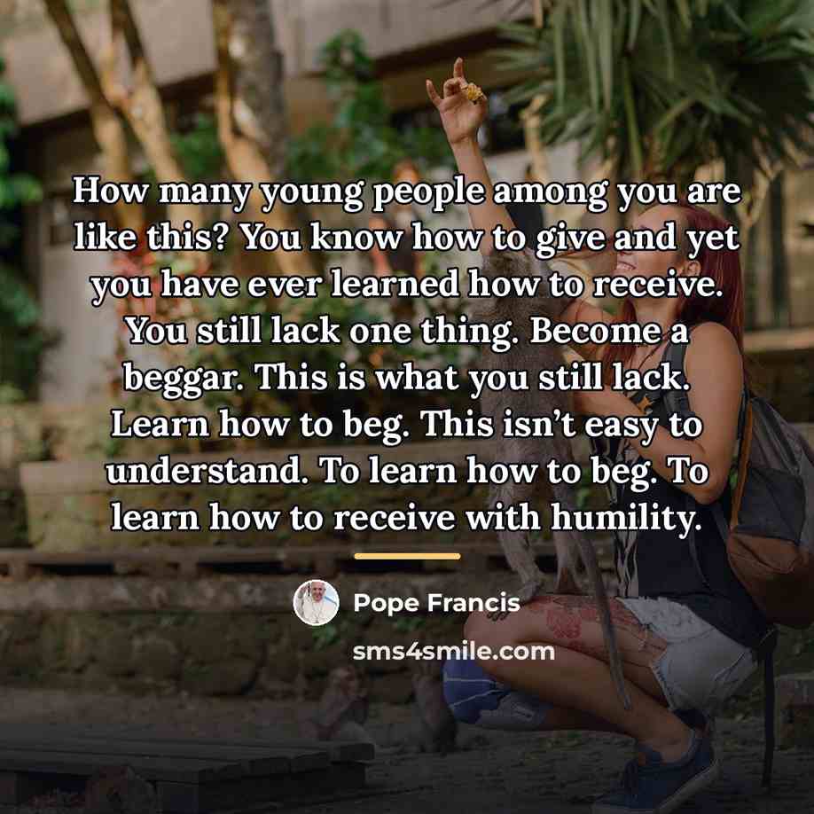 “How many young people among you are like this? You…” quote by Pope Francis